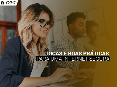 Dicas e boas práticas para o dia dia de uma Internet mais segura