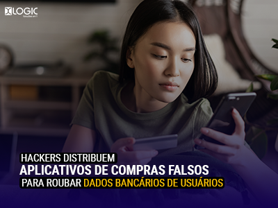 Hackers distribuem aplicativos de compras falsos para roubar dados bancários de usuários