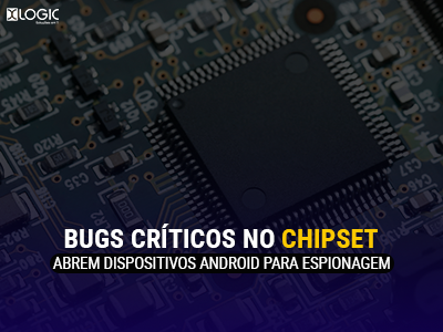 Bugs críticos no chipset deixam milhões de dispositivos Android para espionagem remota
