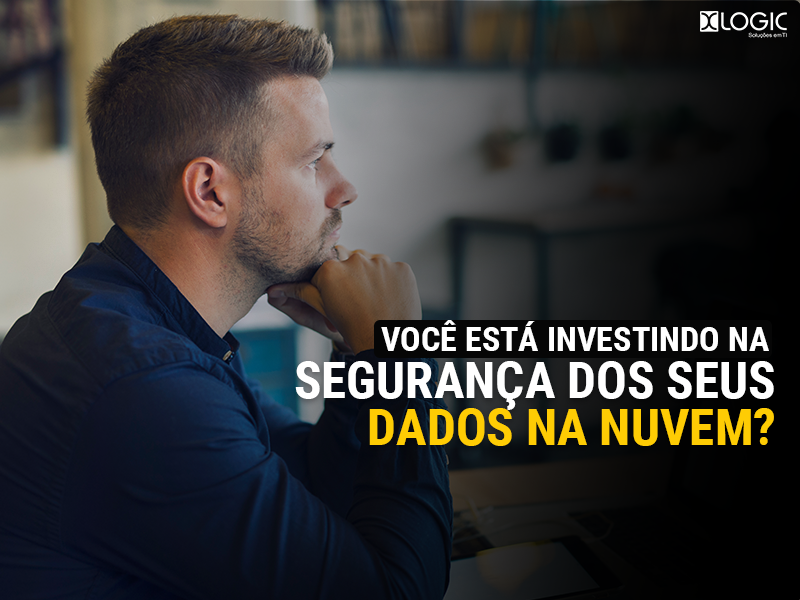 Você está investindo na segurança de seus dados na nuvem?