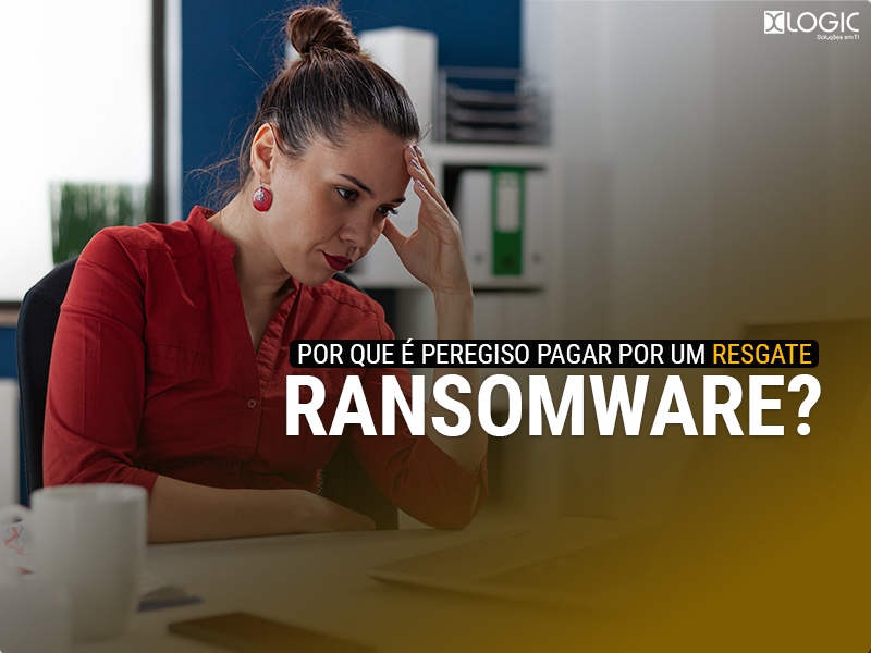 Por que é tão perigoso pagar por um ransomware?