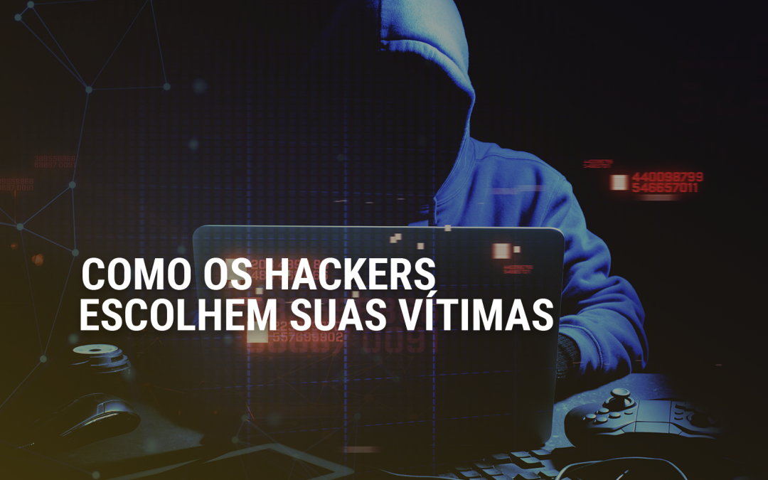 Como os hackers escolhem suas vítimas