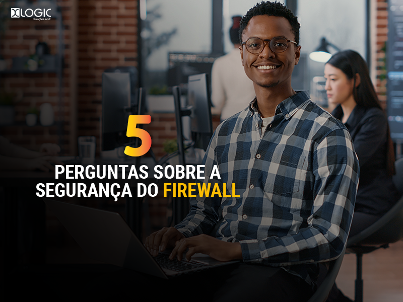 5 perguntas sobre a segurança do firewall