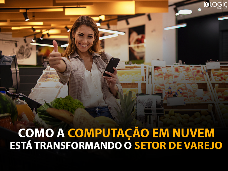 Como a computação em nuvem está transformando o setor de varejo