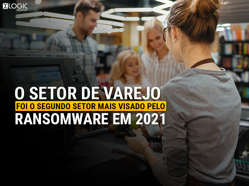 O setor de varejo foi o segundo setor mais visado pelo ransomware em 2021