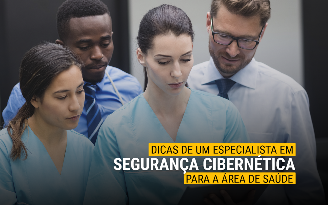 Dicas de um especialista em segurança cibernética para a área de Saúde