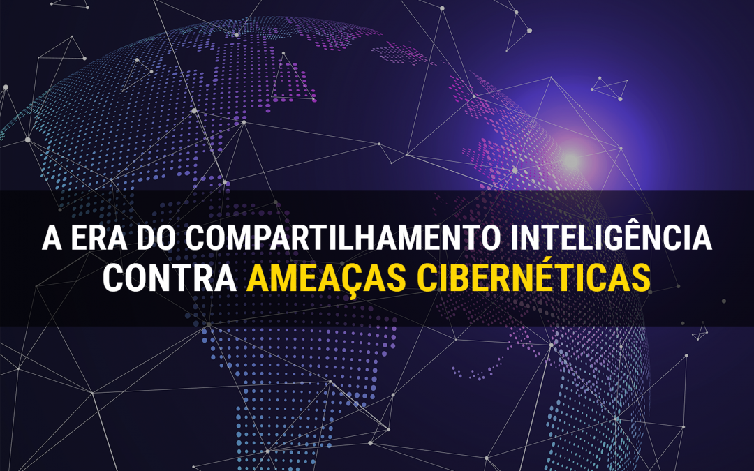 A era do compartilhamento de inteligência contra ameaças cibernéticas