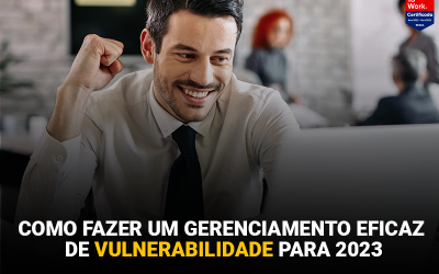 Como fazer um gerenciamento eficaz de vulnerabilidade para 2023