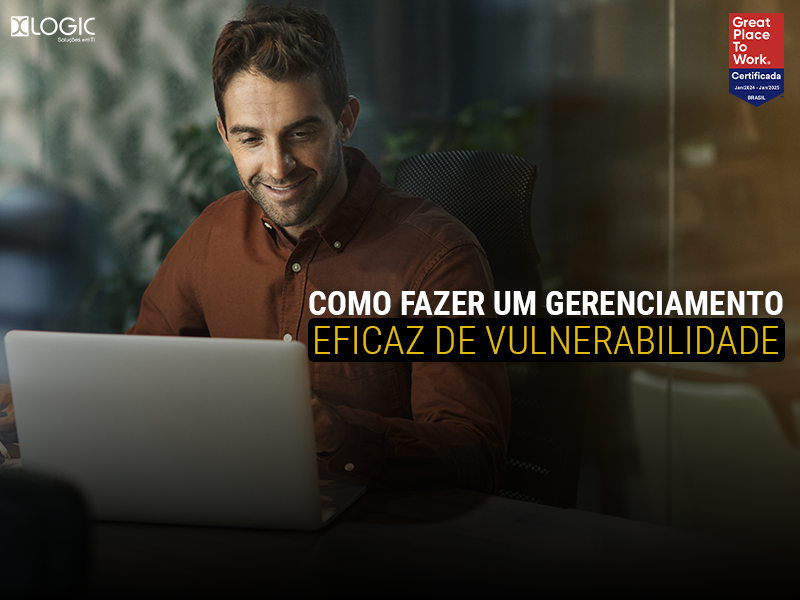 Como fazer um gerenciamento eficaz de vulnerabilidade